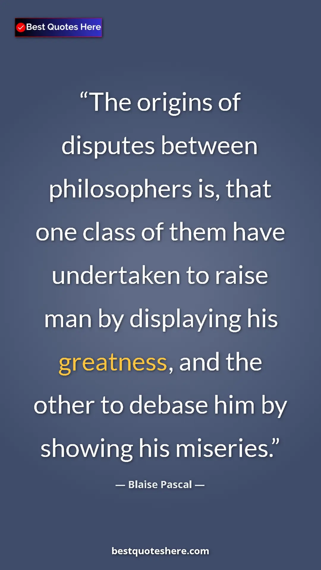 Pinterest quote poster by Blaise Pascal: "The origins of disputes between philosophers is, that one..."