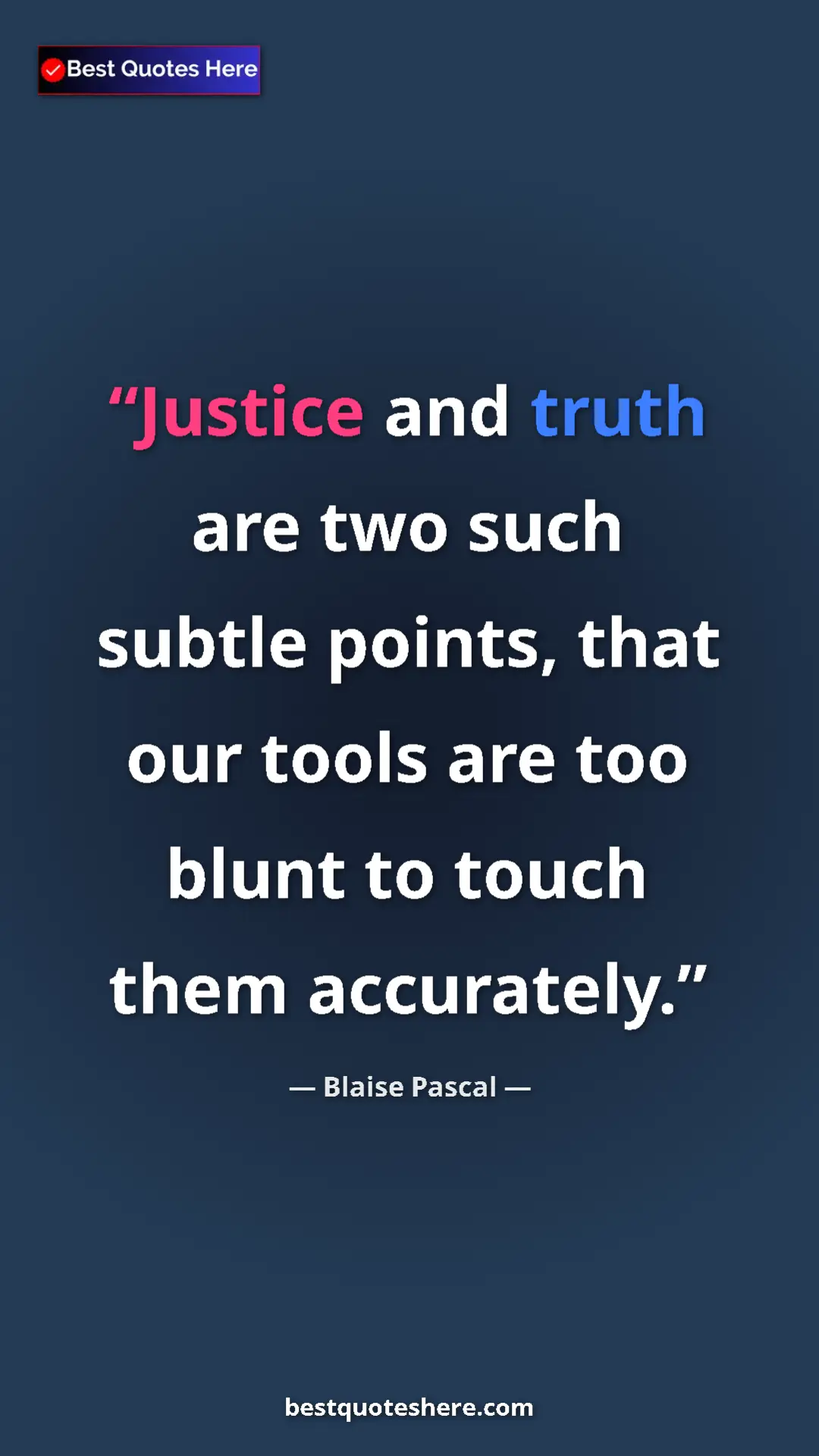 Pinterest quote poster by Blaise Pascal: "Justice and truth are two such subtle points, that our..."
