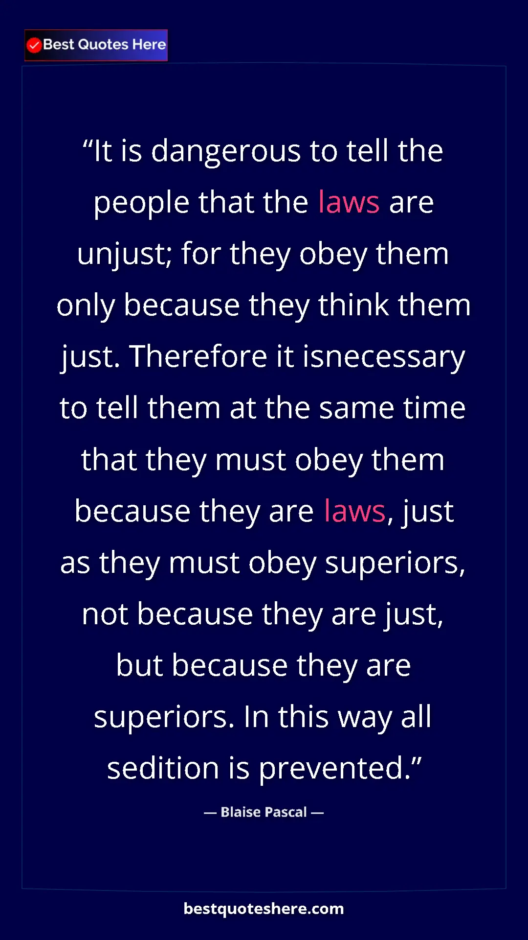 Blaise Pascal Quote Card: "It is dangerous to tell the people that the laws are..." Pinterest quote poster by Blaise Pascal: "It is dangerous to tell the people that the laws are..."