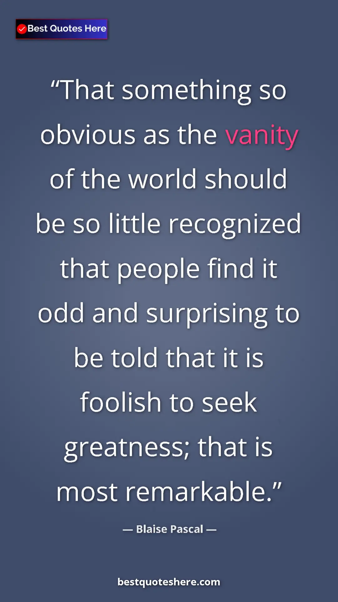 Pinterest quote poster by Blaise Pascal: "That something so obvious as the vanity of the world should..."