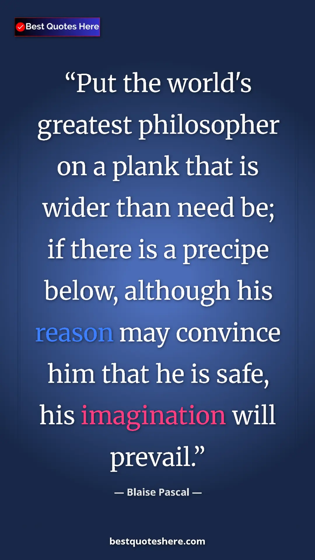 Pinterest quote poster by Blaise Pascal: "Put the world's greatest philosopher on a plank that is..."