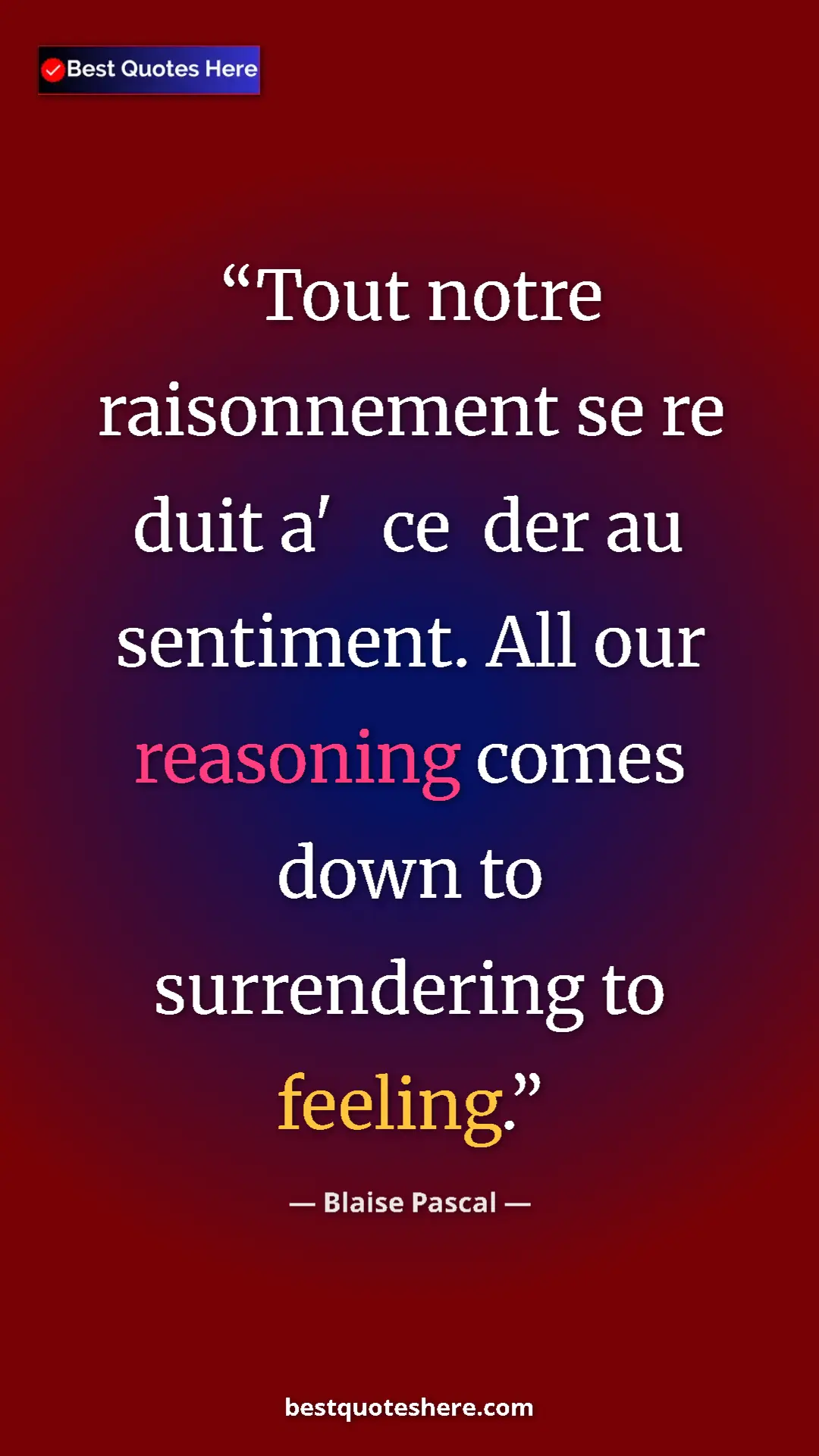 Blaise Pascal Quote Card: "Tout notre raisonnement se re duit a' ce der au sentimen" Pinterest quote poster by Blaise Pascal: "Tout notre raisonnement se re duit a' ce der au sentimen"