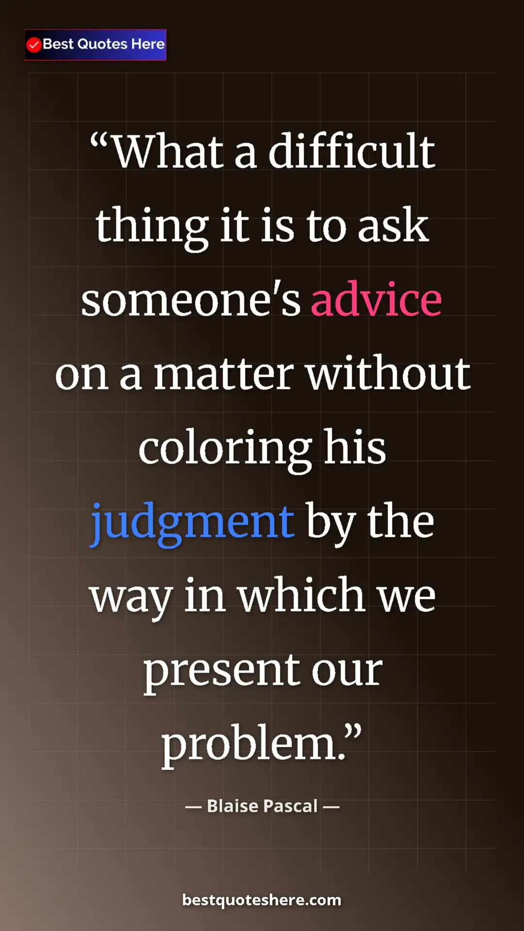 Blaise Pascal Quote Card: "What a difficult thing it is to ask someone's advice on a..." Pinterest quote poster by Blaise Pascal: "What a difficult thing it is to ask someone's advice on a..."
