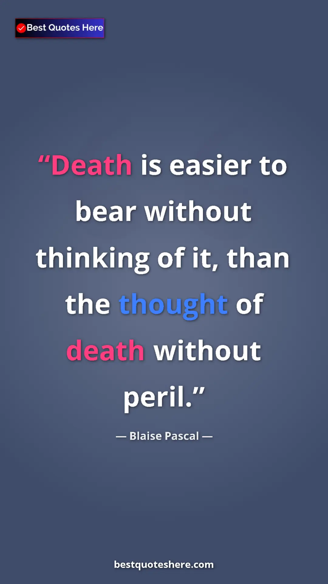 Pinterest quote poster by Blaise Pascal: "Death is easier to bear without thinking of it, than the..."