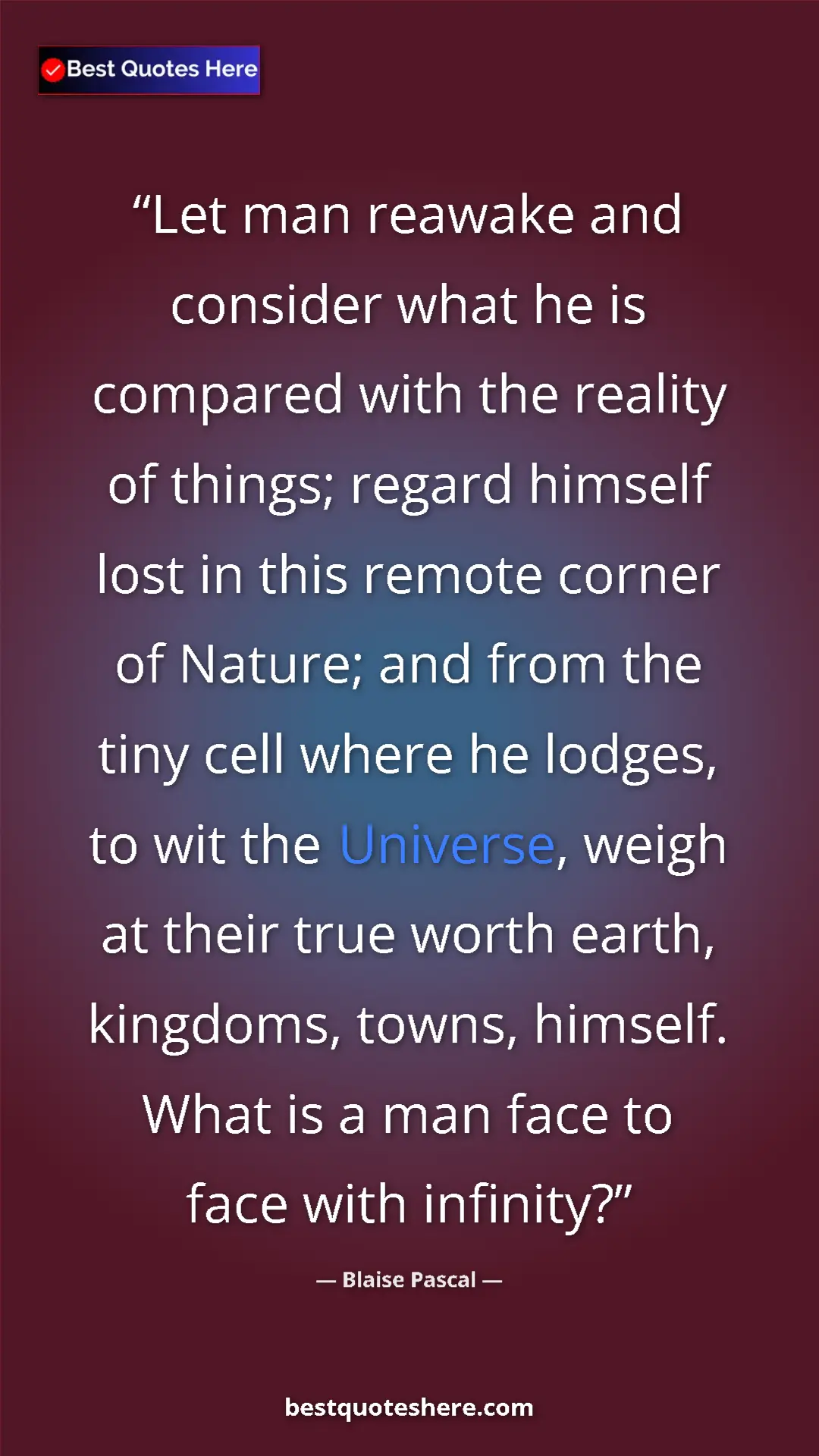Pinterest quote poster by Blaise Pascal: "Let man reawake and consider what he is compared with the..."