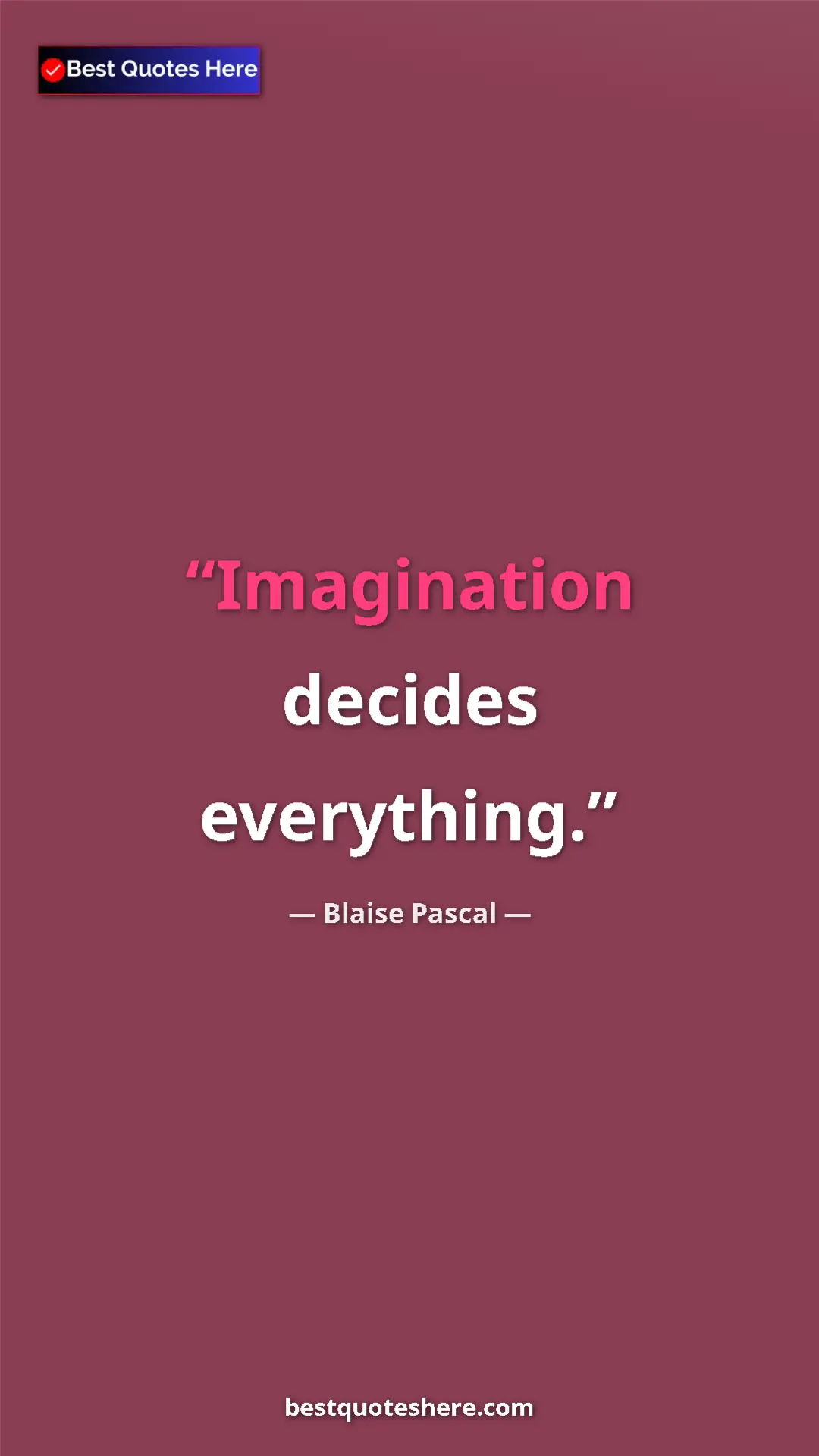 Pinterest quote poster by Blaise Pascal: "Imagination decides everything."