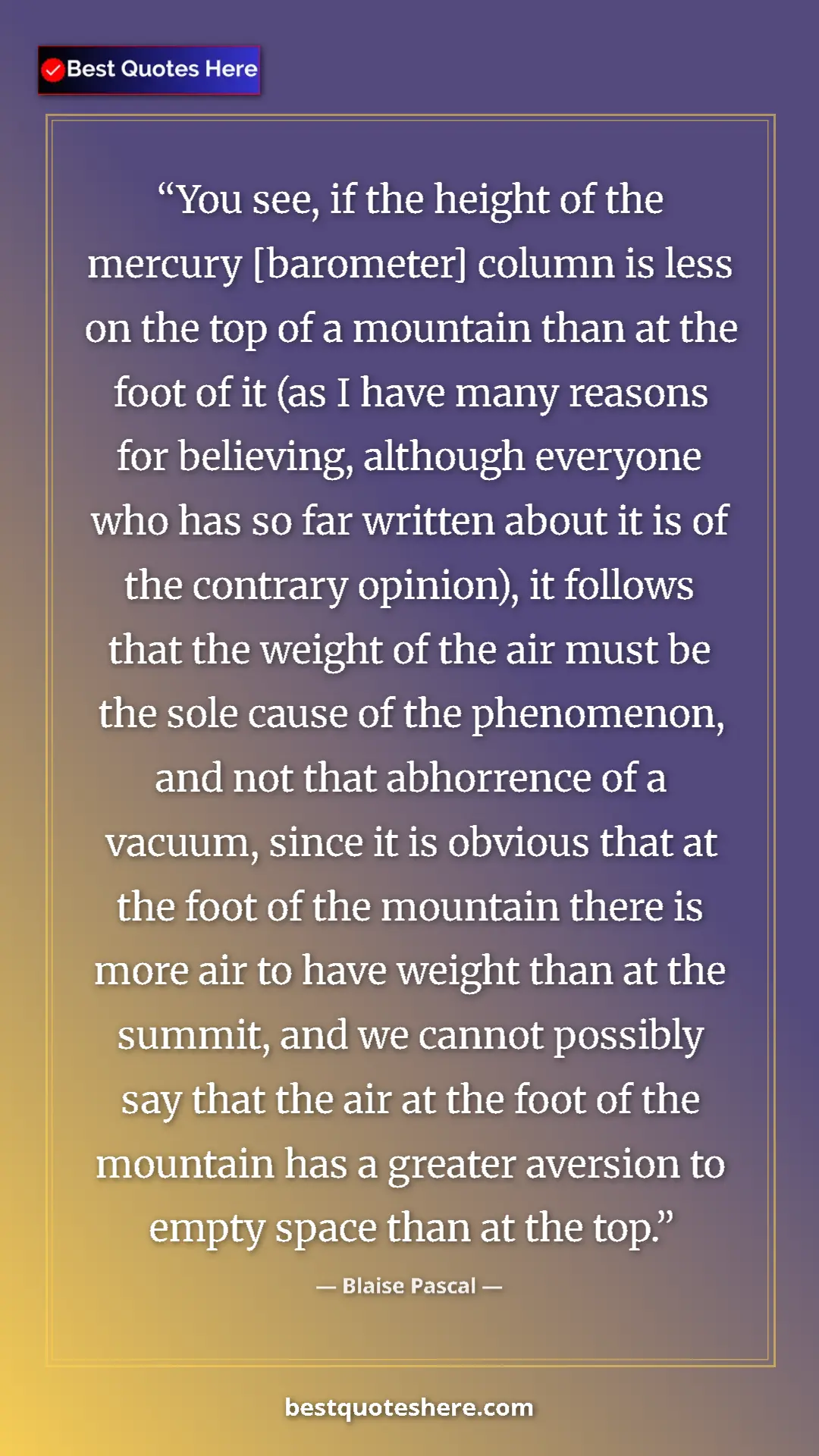 Pinterest quote poster by Blaise Pascal: "You see, if the height of the mercury [barometer] column is..."