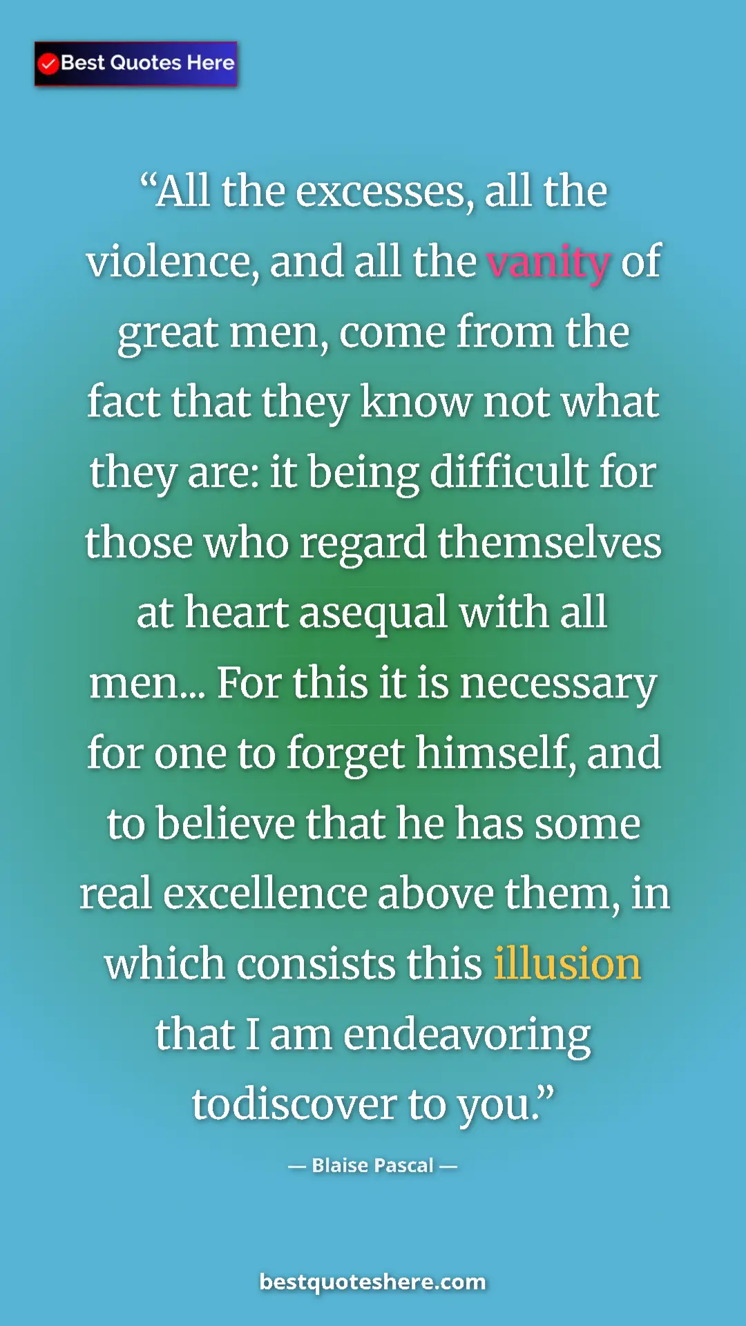 Blaise Pascal Quote Card: "All the excesses, all the violence, and all the vanity of..." Pinterest quote poster by Blaise Pascal: "All the excesses, all the violence, and all the vanity of..."