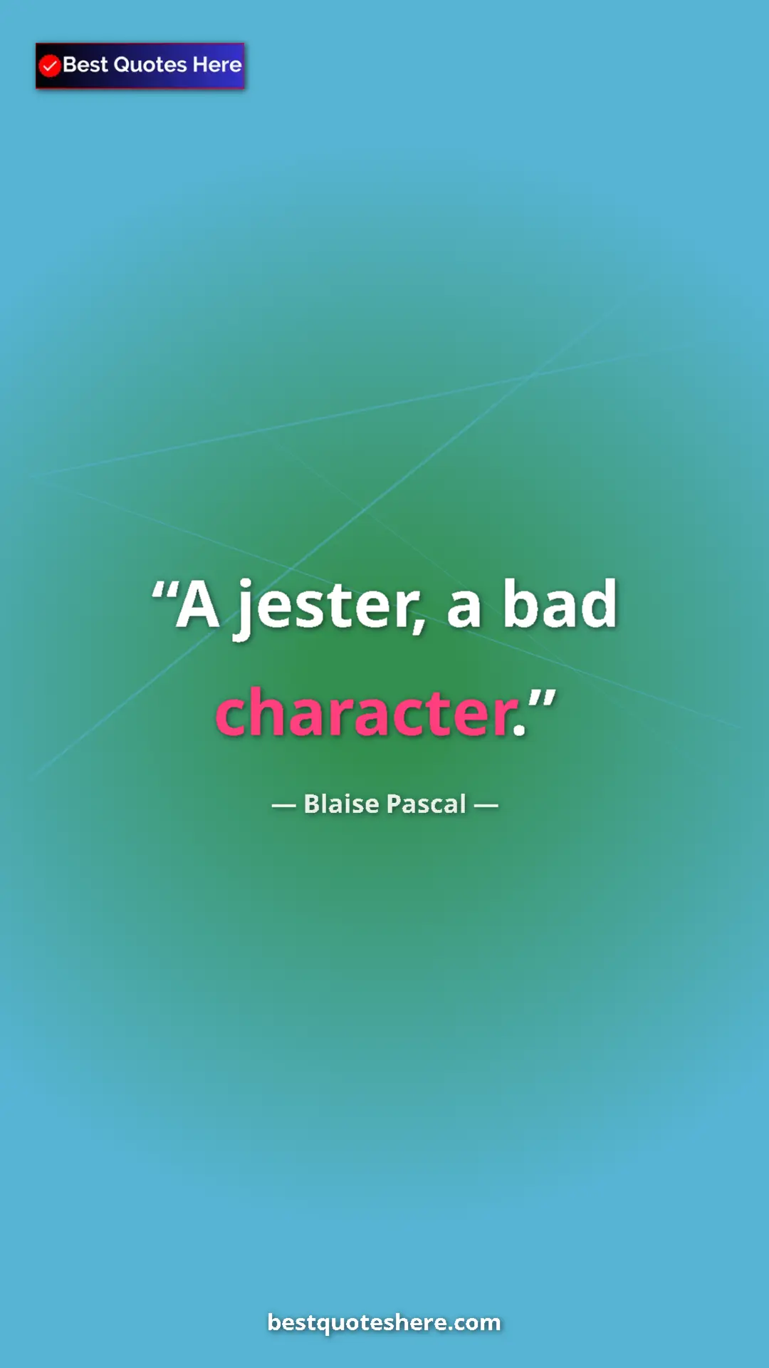 Pinterest quote poster by Blaise Pascal: "A jester, a bad character."