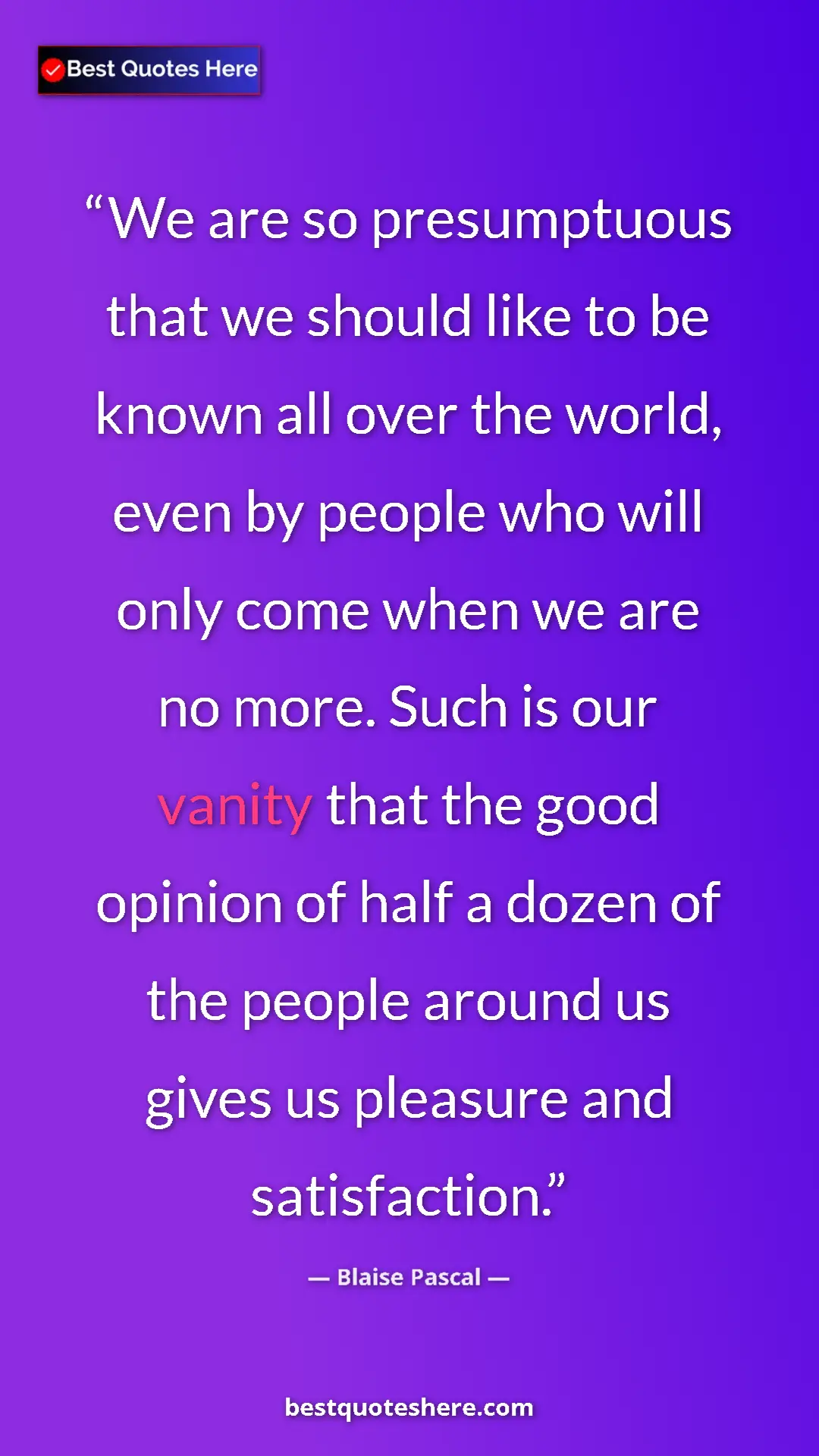 Blaise Pascal Quote Card: "We are so presumptuous that we should like to be known all..." Pinterest quote poster by Blaise Pascal: "We are so presumptuous that we should like to be known all..."
