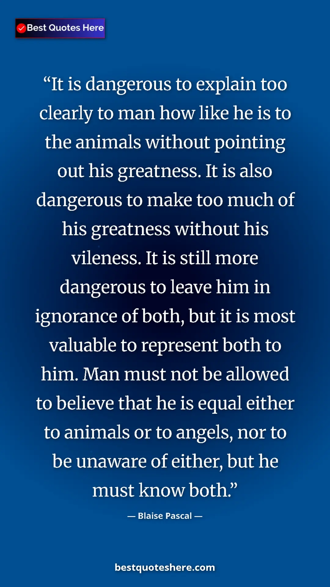 Pinterest quote poster by Blaise Pascal: "It is dangerous to explain too clearly to man how like he..."
