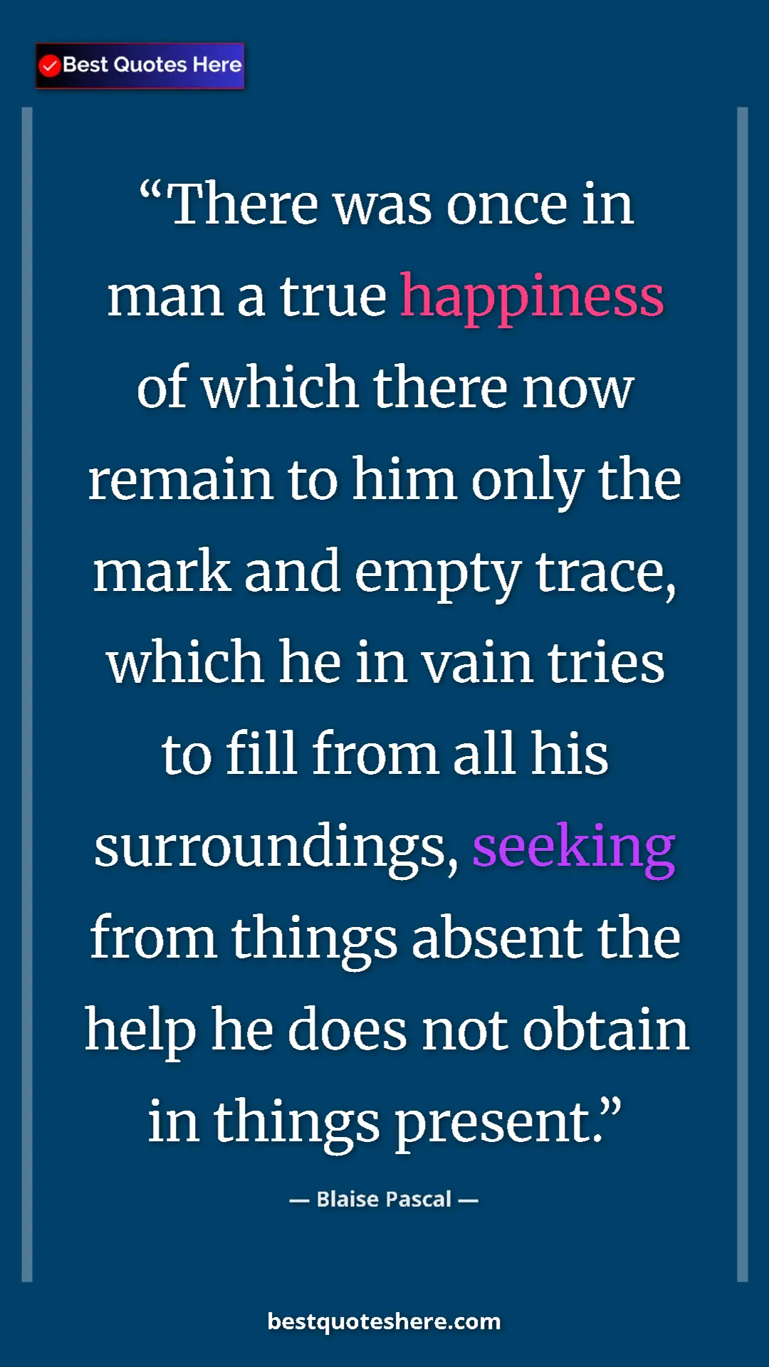 Pinterest quote poster by Blaise Pascal: "There was once in man a true happiness of which there now..."