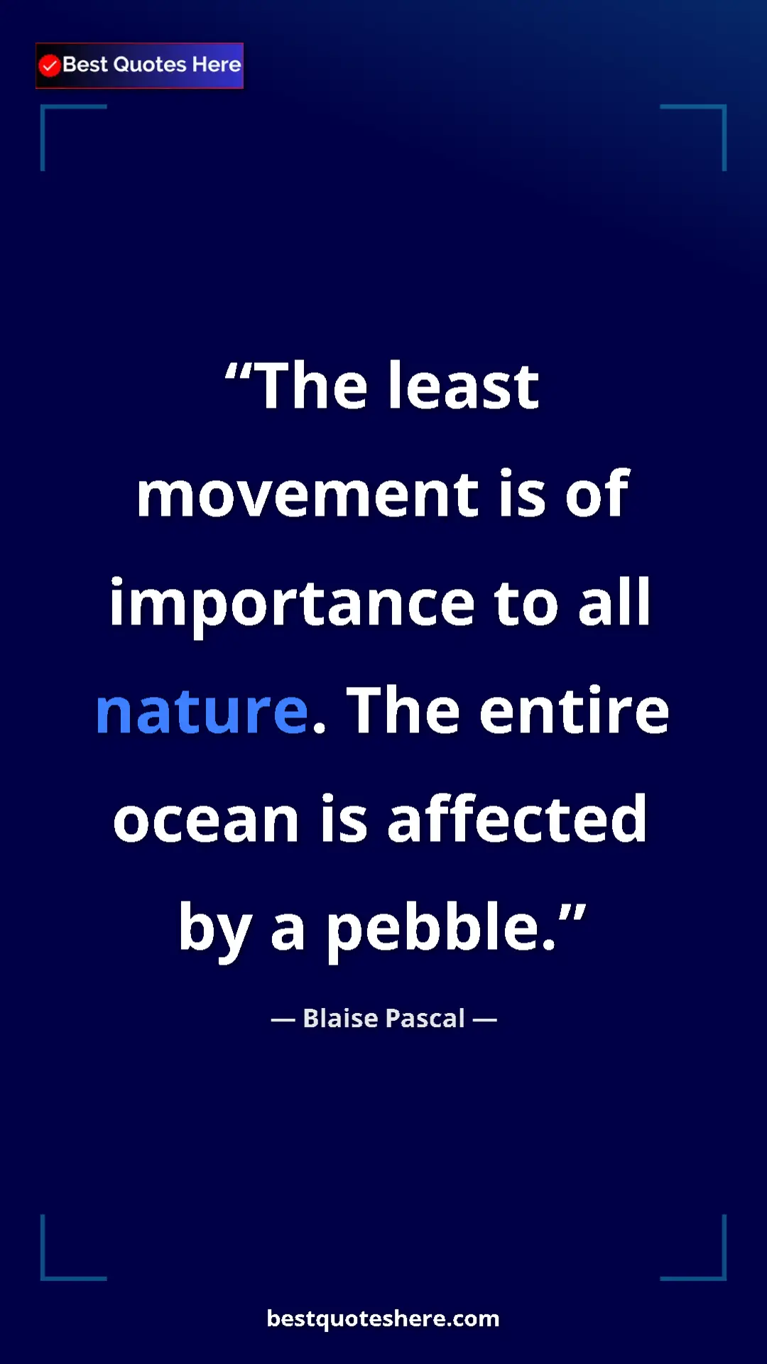 Pinterest quote poster by Blaise Pascal: "The least movement is of importance to all nature. The..."