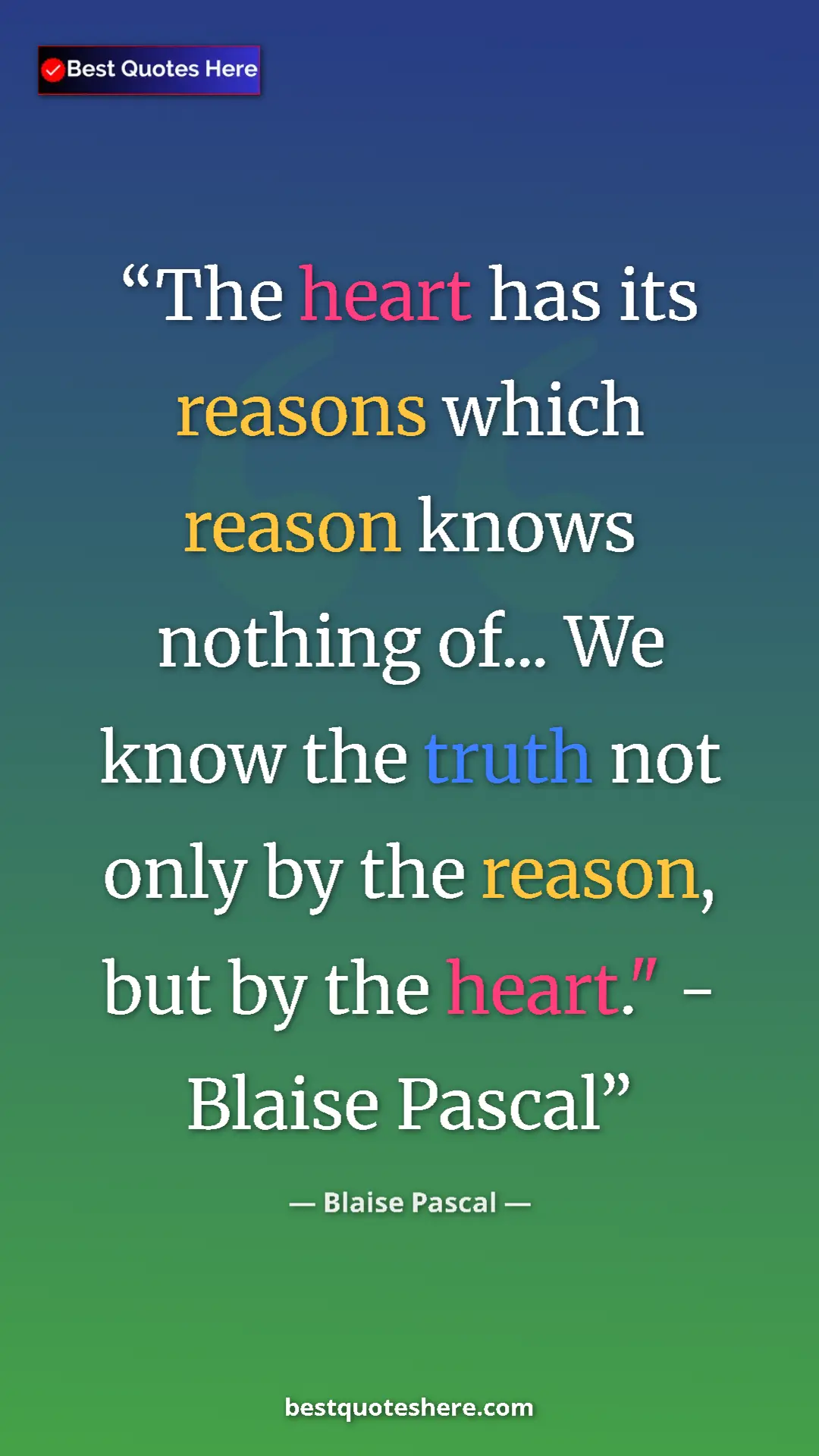 Pinterest quote poster by Blaise Pascal: "The heart has its reasons which reason knows nothing of......"