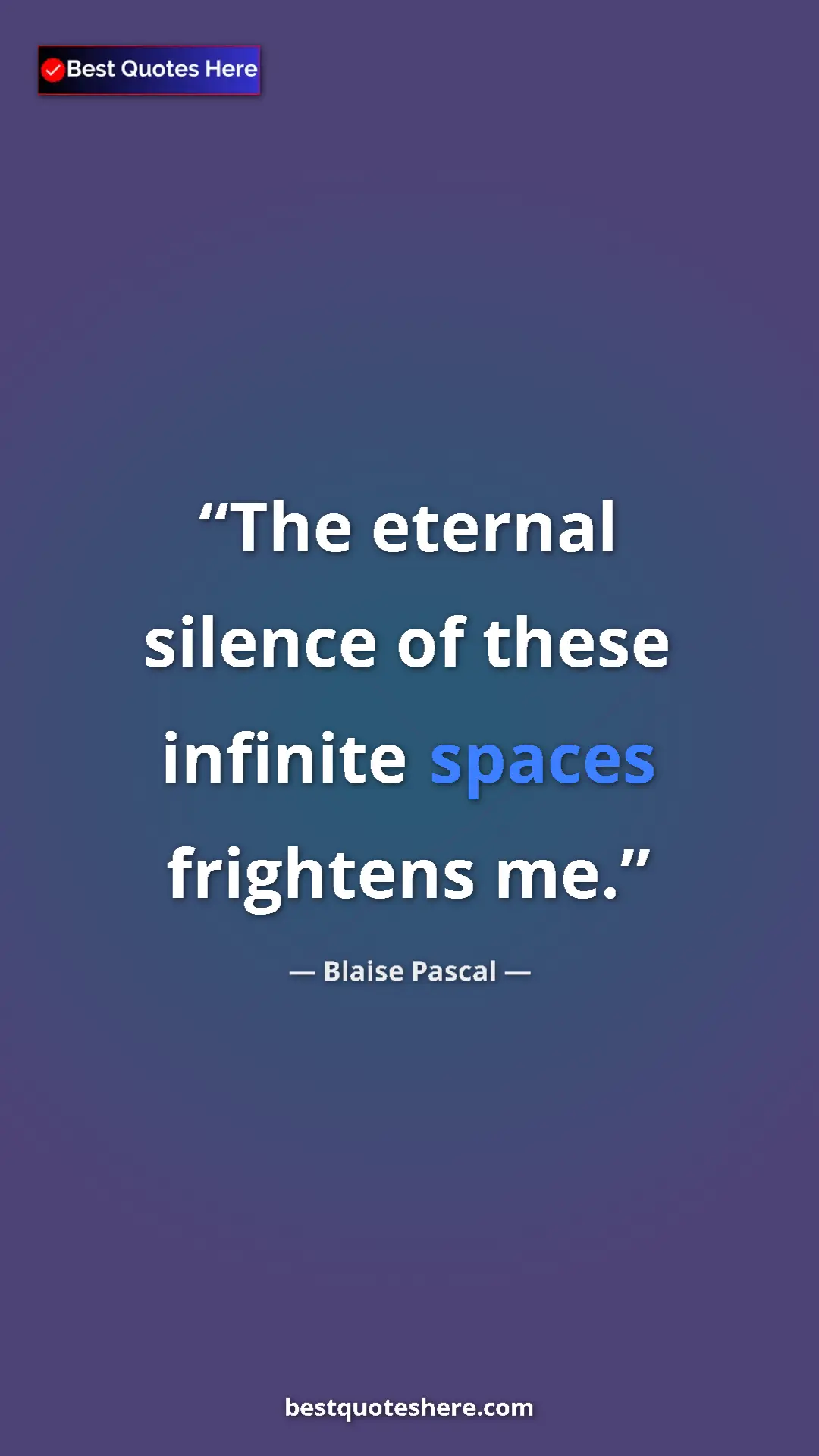 Pinterest quote poster by Blaise Pascal: "The eternal silence of these infinite spaces frightens me."