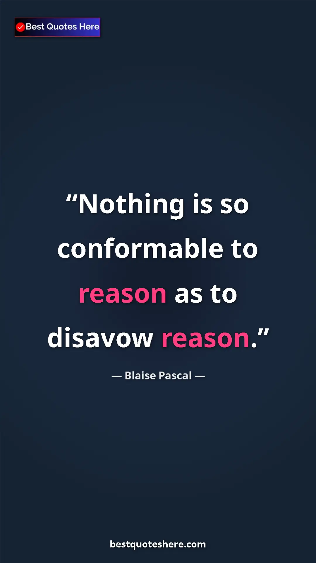 Pinterest quote poster by Blaise Pascal: "Nothing is so conformable to reason as to disavow reason."