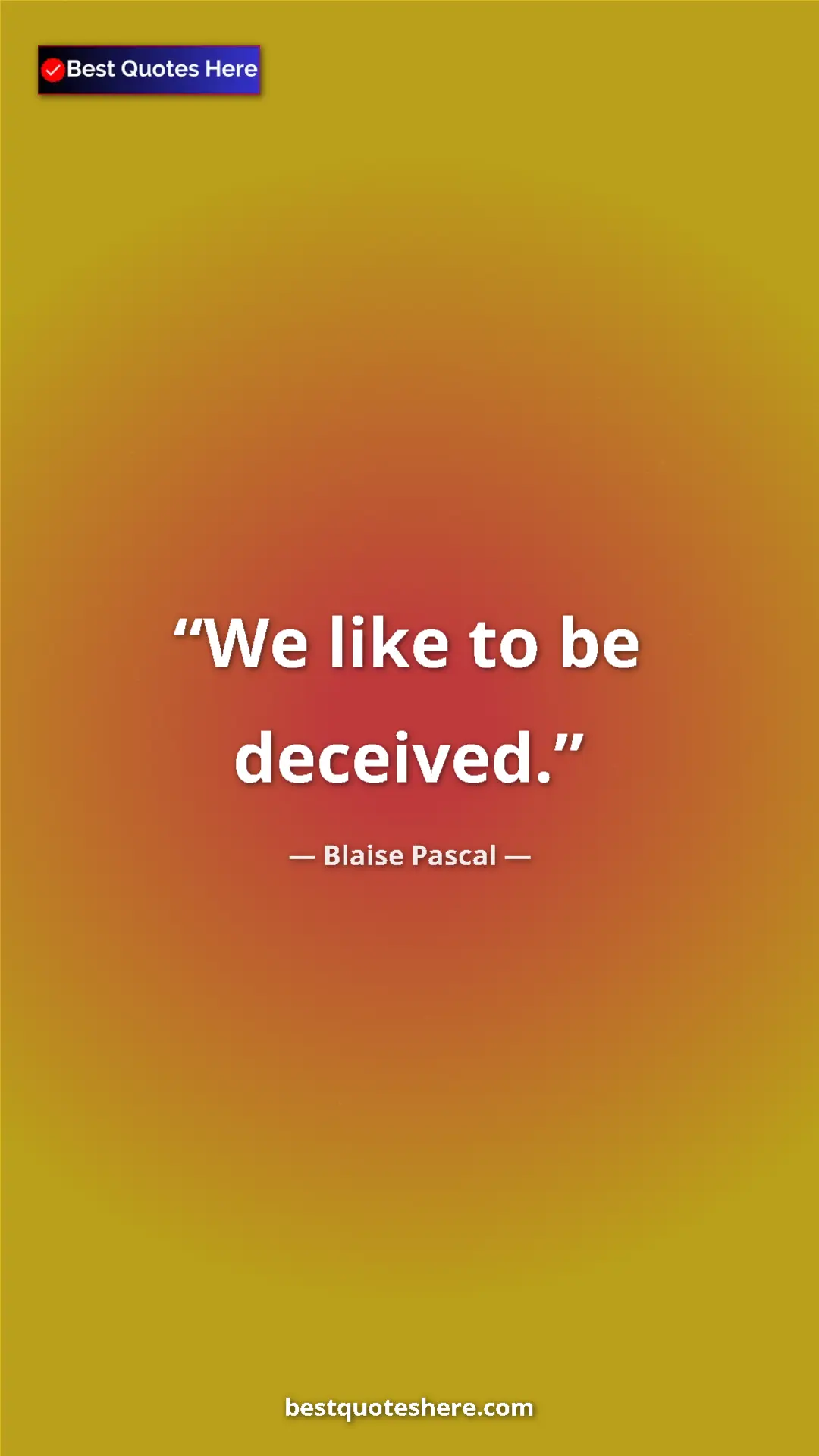 Pinterest quote poster by Blaise Pascal: "We like to be deceived."
