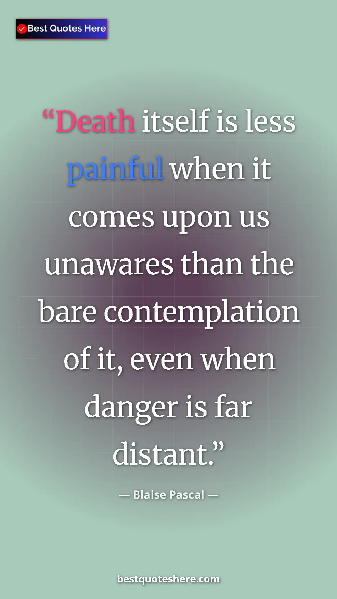 Pinterest quote poster by Blaise Pascal: "Death itself is less painful when it comes upon us unawares..."