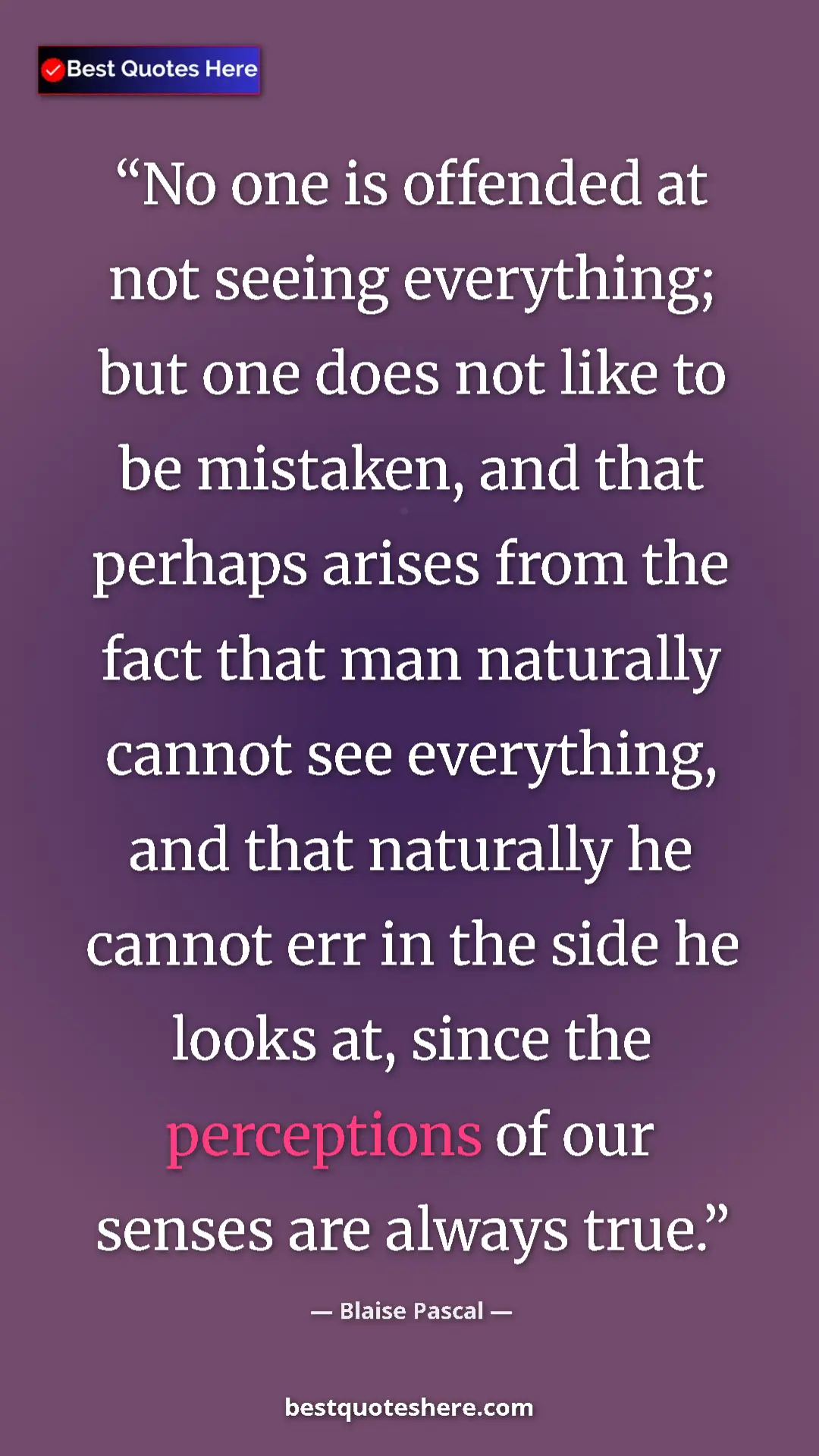 Pinterest quote poster by Blaise Pascal: "No one is offended at not seeing everything; but one does..."