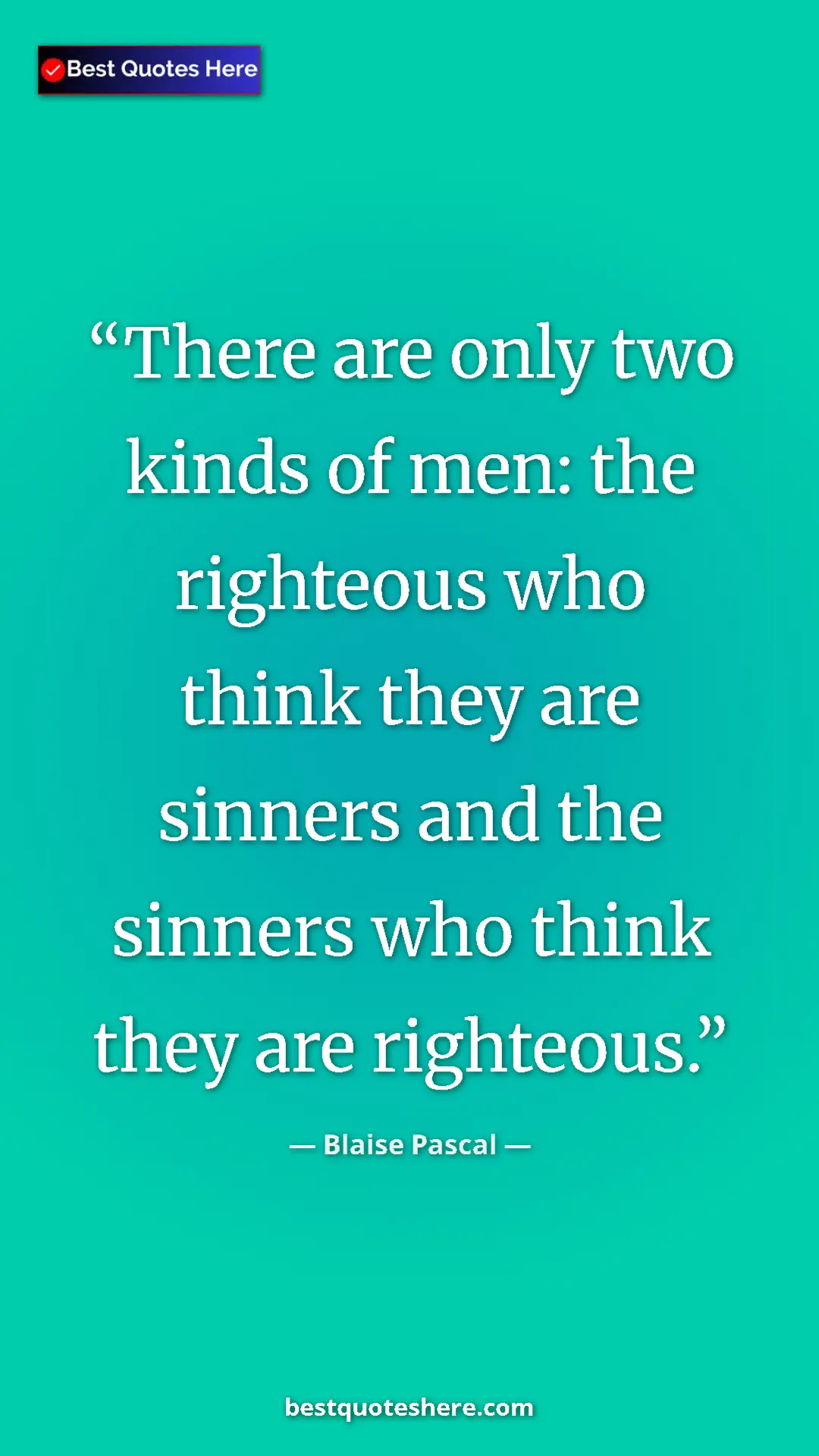 Pinterest quote poster by Blaise Pascal: "There are only two kinds of men: the righteous who think..."