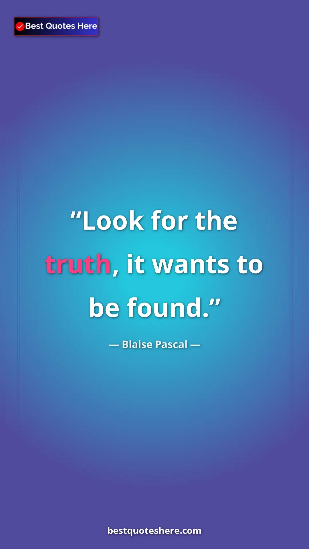 Pinterest quote poster by Blaise Pascal: "Look for the truth, it wants to be found."