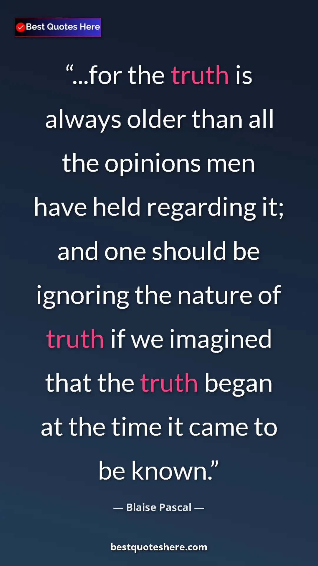 Pinterest quote poster by Blaise Pascal: "...for the truth is always older than all the opinions men..."