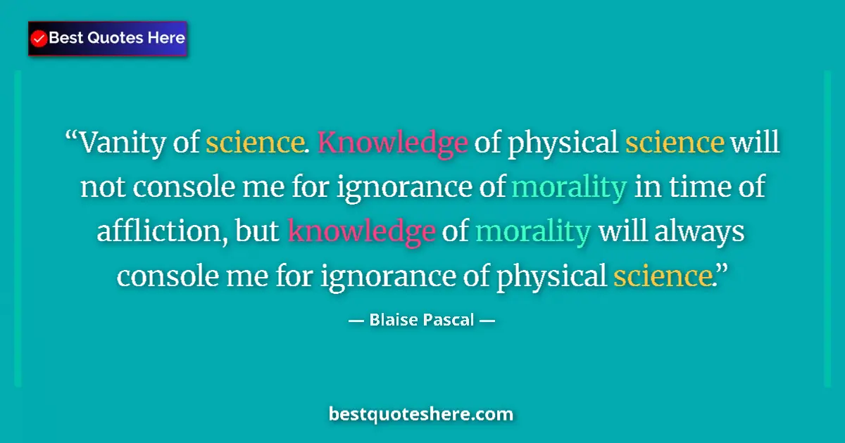Quote by Blaise Pascal: Vanity of science. Knowledge of physical science w