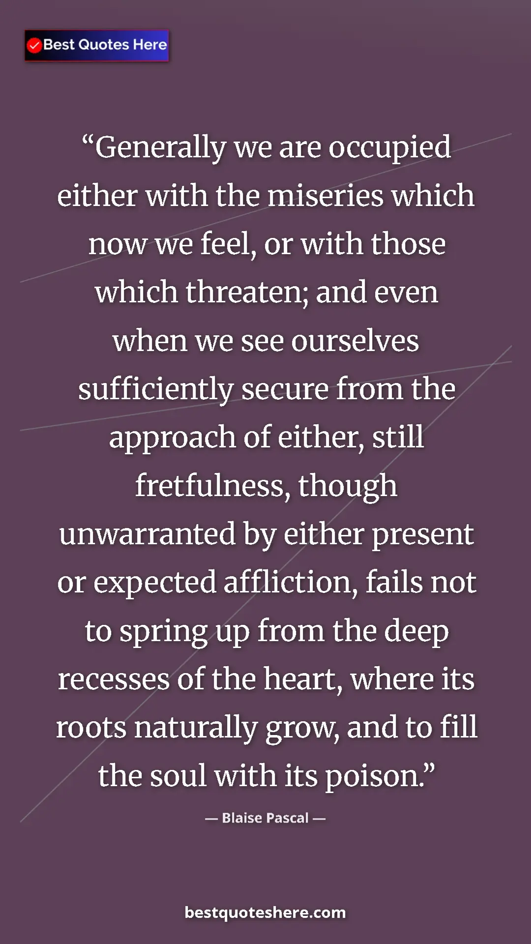 Blaise Pascal Quote Card: "Generally we are occupied either with the miseries which..." Pinterest quote poster by Blaise Pascal: "Generally we are occupied either with the miseries which..."