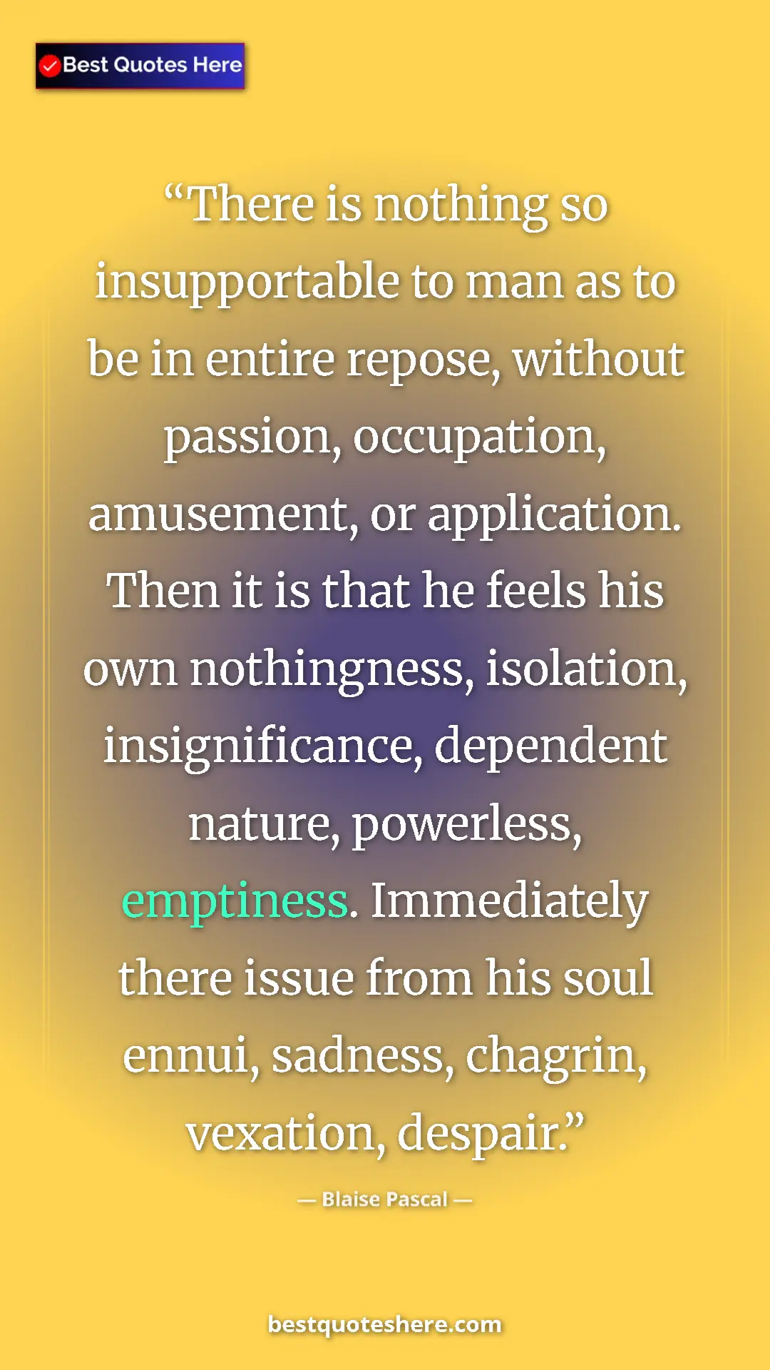 Blaise Pascal Quote Card: "There is nothing so insupportable to man as to be in entire..." Pinterest quote poster by Blaise Pascal: "There is nothing so insupportable to man as to be in entire..."