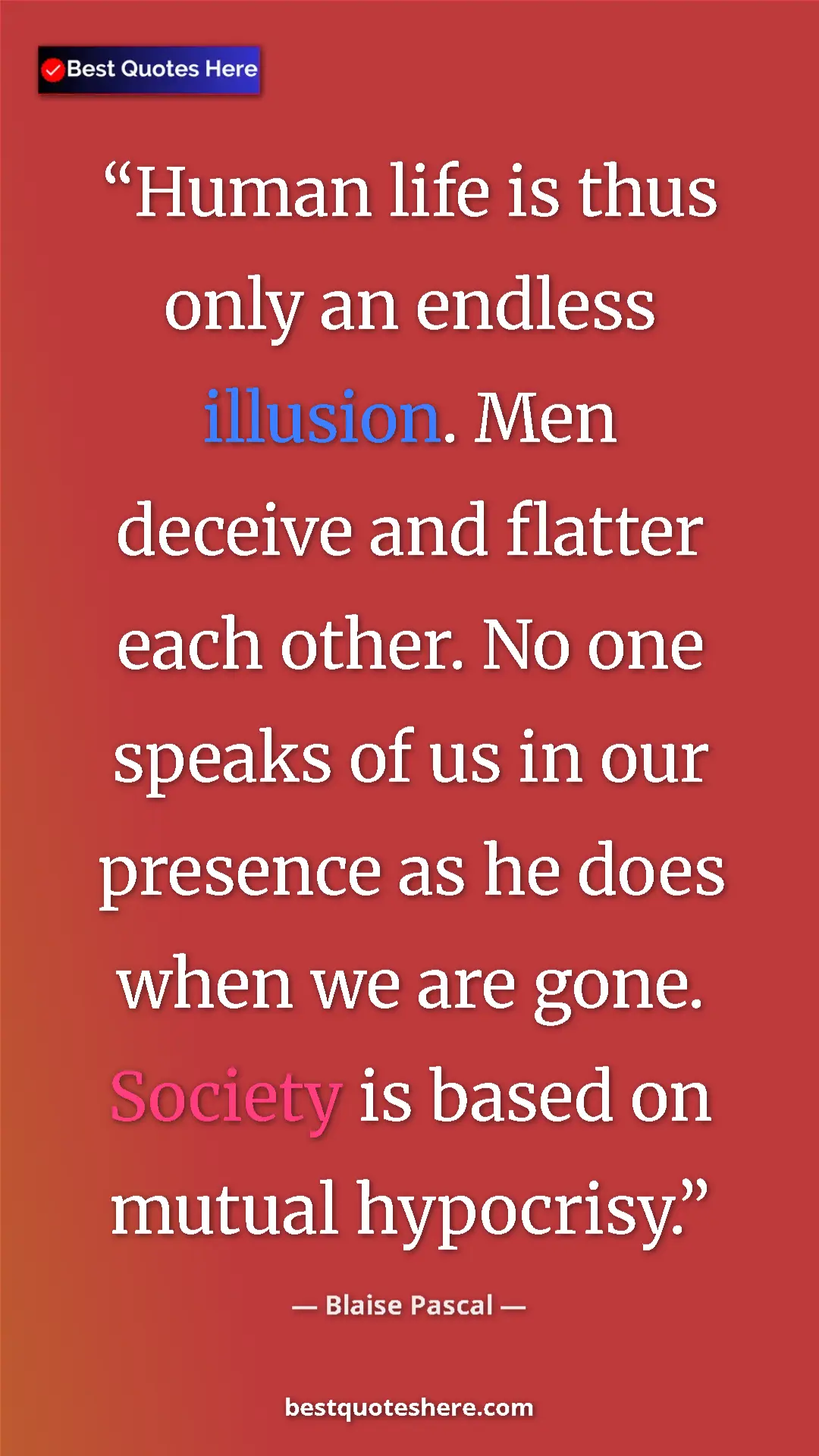 Pinterest quote poster by Blaise Pascal: "Human life is thus only an endless illusion. Men deceive..."