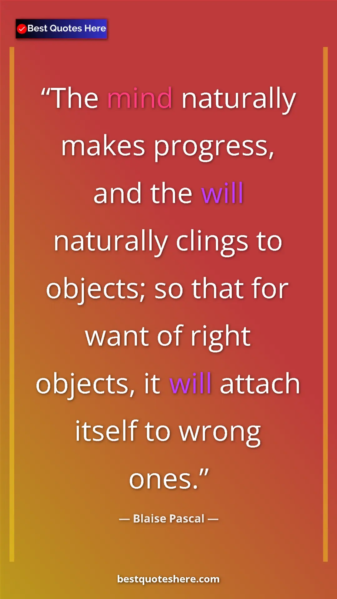 Pinterest quote poster by Blaise Pascal: "The mind naturally makes progress, and the will naturally..."