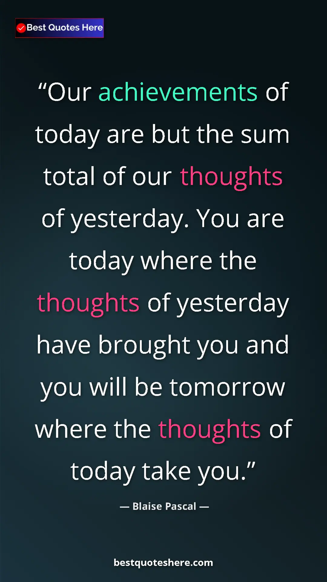 Pinterest quote poster by Blaise Pascal: "Our achievements of today are but the sum total of our..."