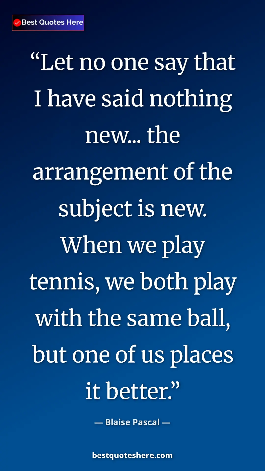 Pinterest quote poster by Blaise Pascal: "Let no one say that I have said nothing new... the arrangeme"