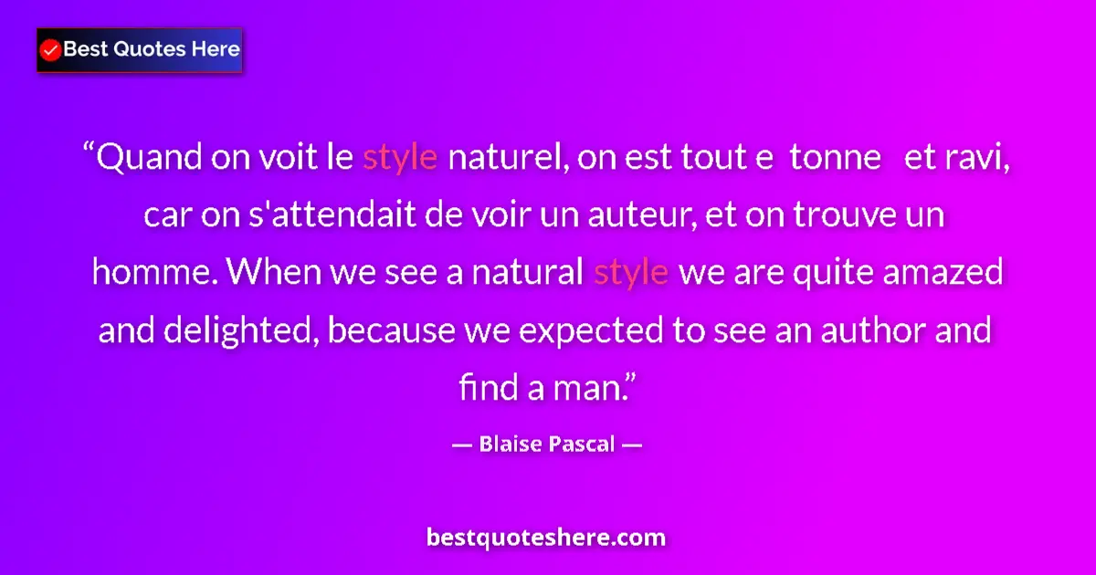 Quote by Blaise Pascal: Quand on voit le style naturel, on est tout e ton