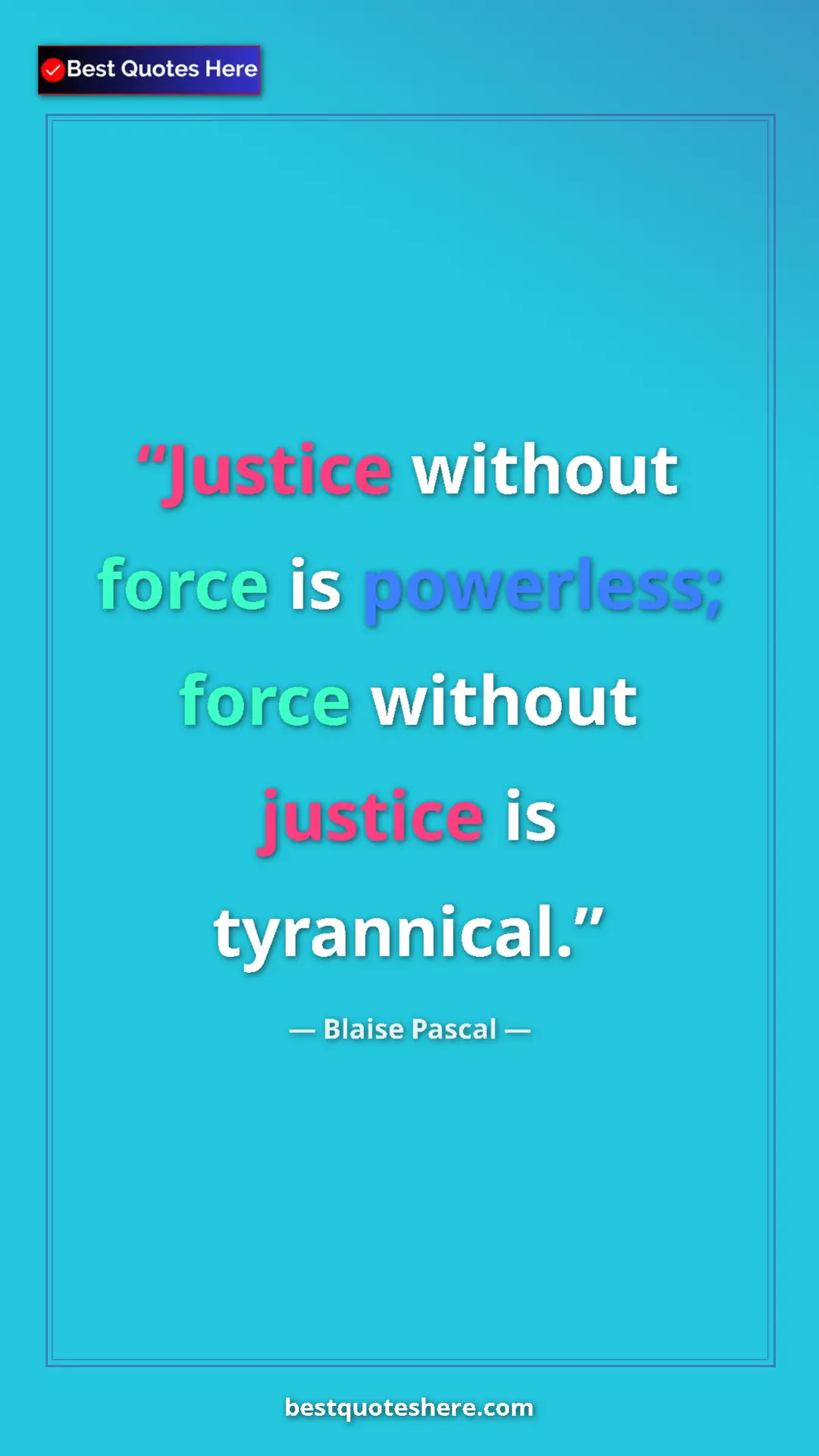 Pinterest quote poster by Blaise Pascal: "Justice without force is powerless; force without justice..."