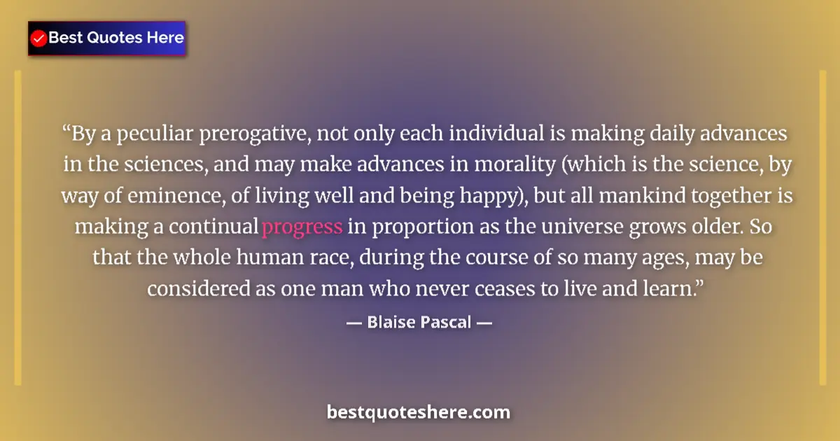 Quote by Blaise Pascal: By a peculiar prerogative, not only each individua