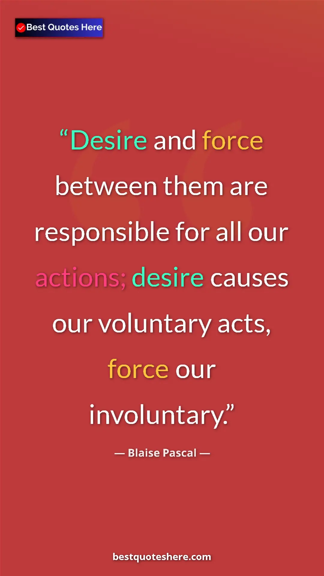Pinterest quote poster by Blaise Pascal: "Desire and force between them are responsible for all our..."