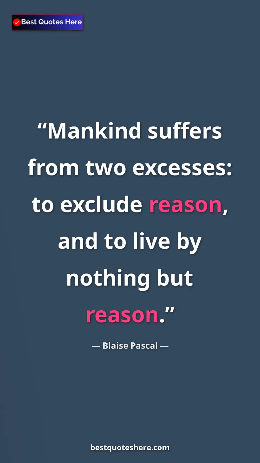 Pinterest quote poster by Blaise Pascal: "Mankind suffers from two excesses: to exclude reason, and..."