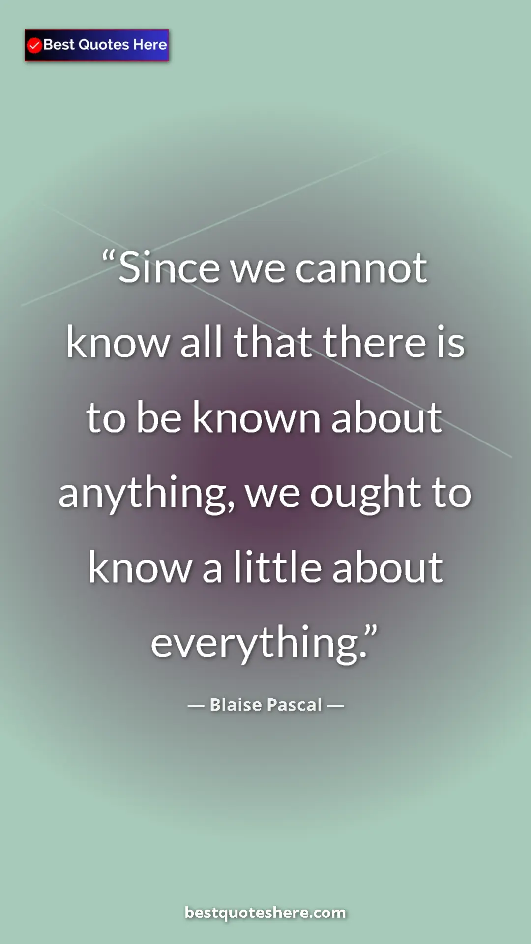 Pinterest quote poster by Blaise Pascal: "Since we cannot know all that there is to be known about..."
