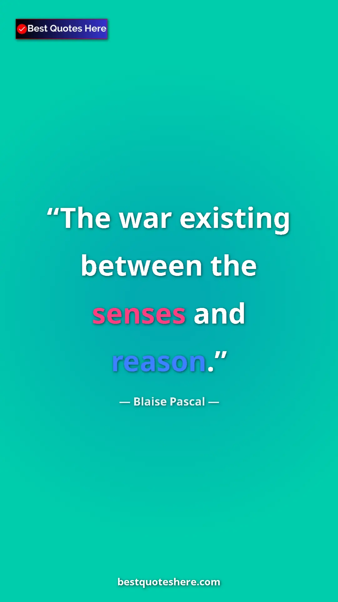 Pinterest quote poster by Blaise Pascal: "The war existing between the senses and reason."