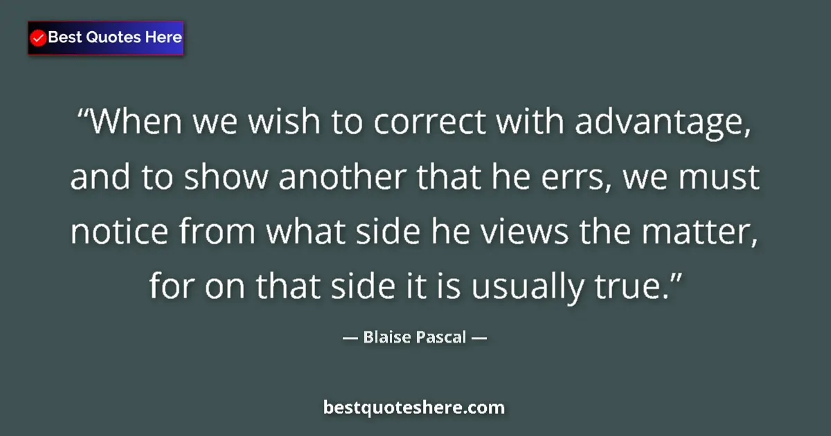 Quote by Blaise Pascal: When we wish to correct with advantage, and to sho