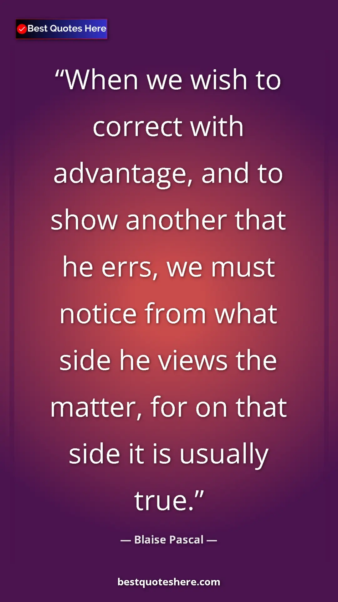 Pinterest quote poster by Blaise Pascal: "When we wish to correct with advantage, and to show another..."