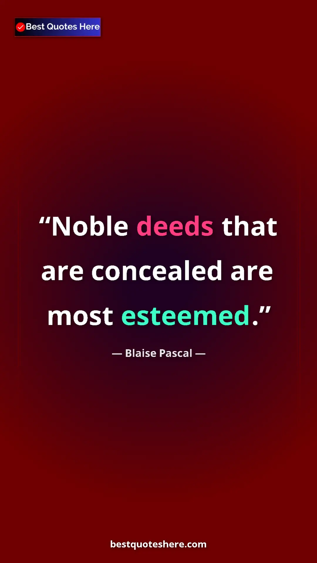 Pinterest quote poster by Blaise Pascal: "Noble deeds that are concealed are most esteemed."