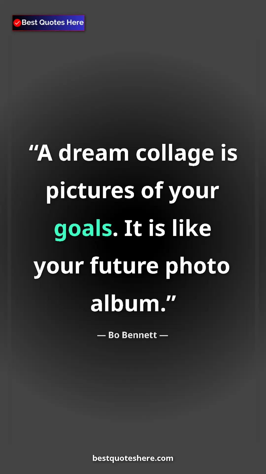 Pinterest quote poster by Bo Bennett: "A dream collage is pictures of your goals. It is like your f"