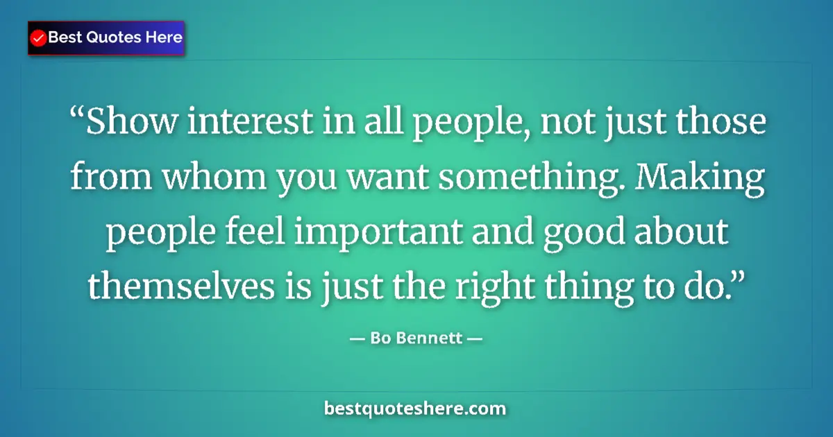 Quote by Bo Bennett: Show interest in all people, not just those from whom you want something. Making people feel importa...
