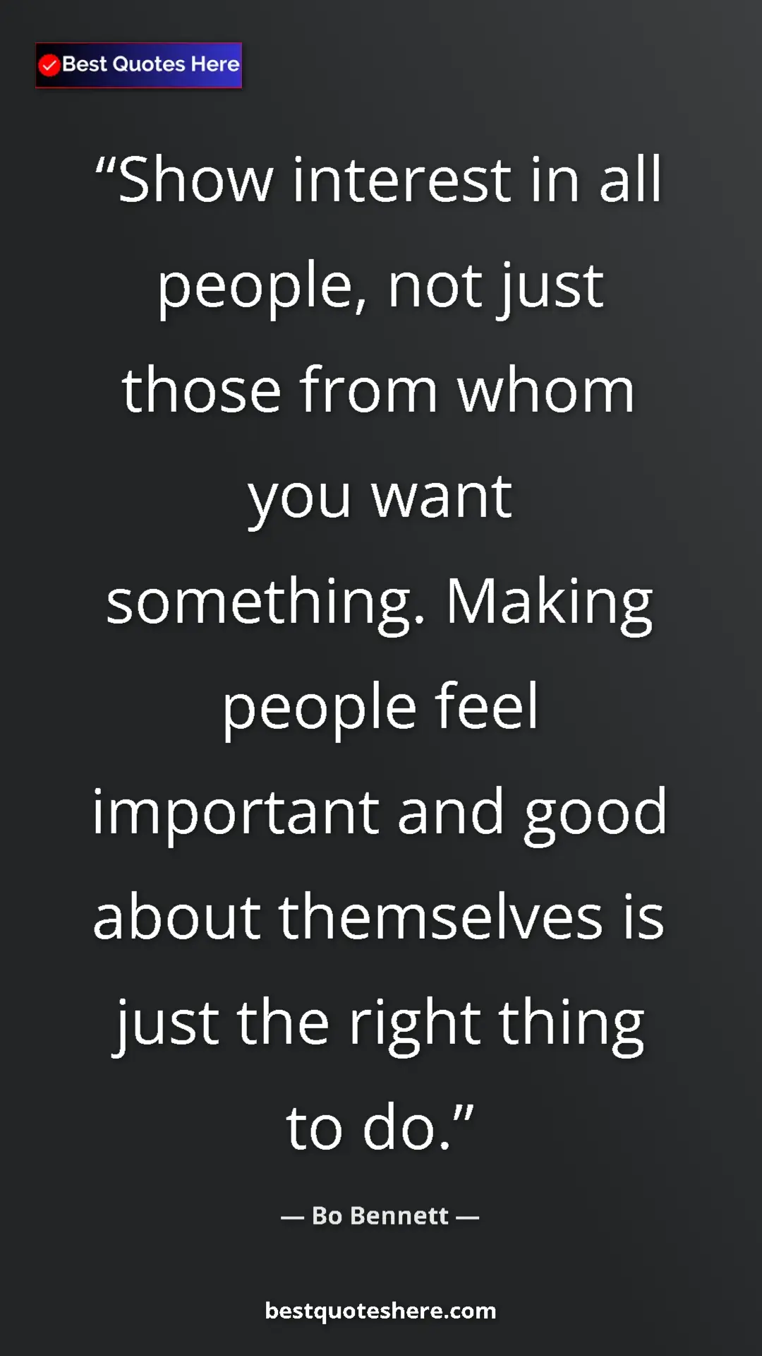 Pinterest quote poster by Bo Bennett: "Show interest in all people, not just those from whom you wa"