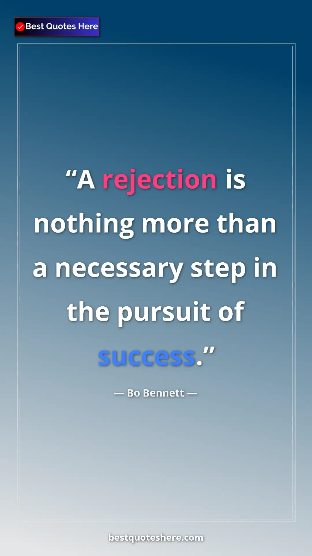 Pinterest quote poster by Bo Bennett: "A rejection is nothing more than a necessary step in the pur"