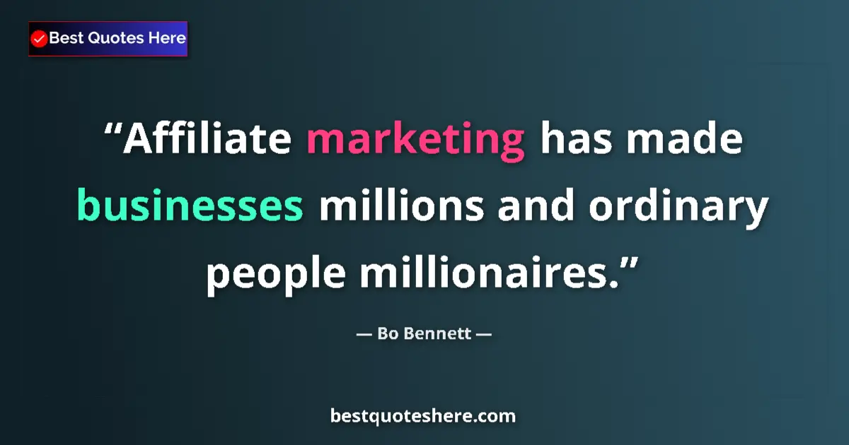 Quote by Bo Bennett: Affiliate marketing has made businesses millions and ordinary people millionaires....