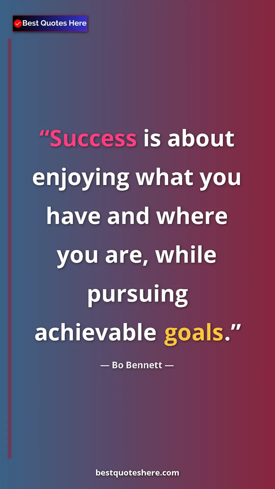 Pinterest quote poster by Bo Bennett: "Success is about enjoying what you have and where you are, w"