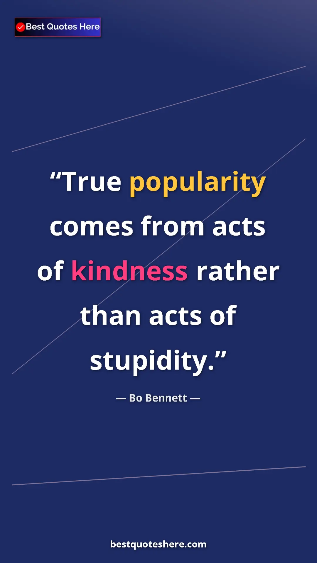 Bo Bennett Quote Card: "True popularity comes from acts of kindness rather than acts" Pinterest quote poster by Bo Bennett: "True popularity comes from acts of kindness rather than acts"